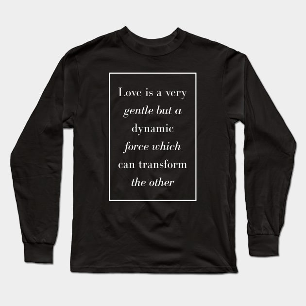 Love is a very gentle but a dynamic force which can transform the other - Spiritual Quote Long Sleeve T-Shirt by Spritua